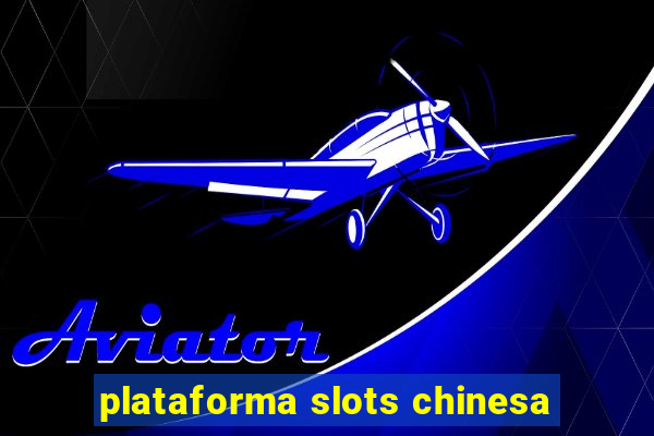 plataforma slots chinesa